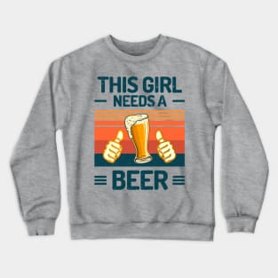 This Girl Needs A Beer Funny Beer Girl Crewneck Sweatshirt